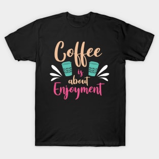 Coffee is about enjoy ment T-Shirt